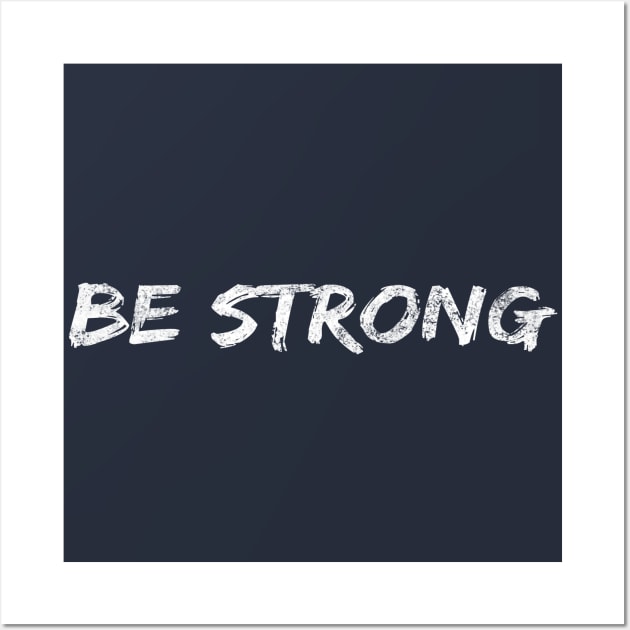 Be Strong Cool Motivational Wall Art by Happy - Design